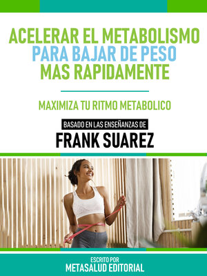 cover image of Acelerar El Metabolismo Para Bajar De Peso Más Rápidamente--Basado En Las Enseñanzas De Frank Suarez